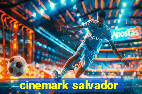 cinemark salvador